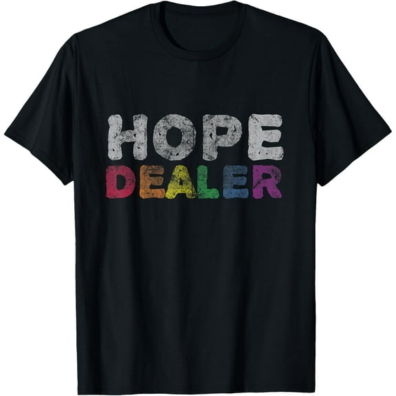 Hope Dealer Shirt | Funny Inspirational Uplifting Gift Tee T-Shirt mens t shirt，black，women，funny，misfits，men，journey