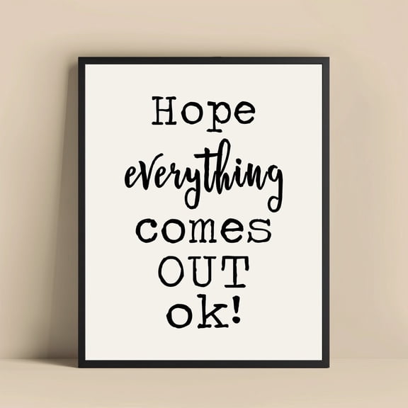 Hope Everything Comes Out OK Bathroom Quirky Restroom Fun Sign