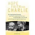 thumbnail image 1 of Hope, Faith and Charlie: An Inspirational Journey of a Child's Courageous Battle with Cancer, His Family's Fight to Save, (Paperback), 1 of 1