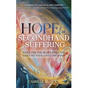 Hope For Secondhand Suffering Tools For The Heart When You Cant Fix Your Loved Ones Pain, Hardcover