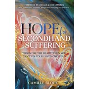 Hope For Secondhand Suffering Tools For The Heart When You Cant Fix Your Loved Ones Pain, Paperback