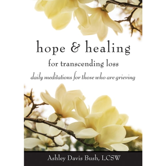 Pre-Owned Hope & Healing for Transcending Loss: Daily Meditations for Those Who Are Grieving (Meditations for Grief, Grief Gift, Bereavement Gift) (Paperback) 1573246670 9781573246675