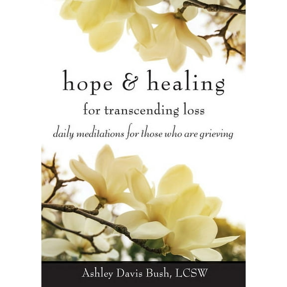 Hope & Healing for Transcending Loss : Daily Meditations for Those Who Are Grieving (Paperback)