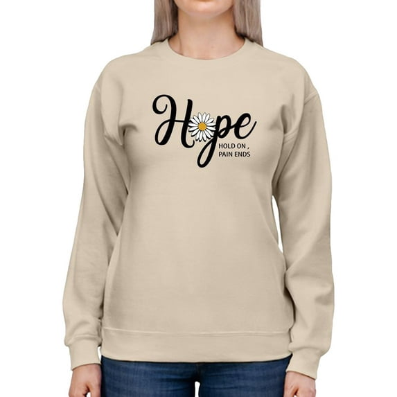Hope Hold On Pain Ends Sweatshirt Women -Image by Shutterstock, Female Large
