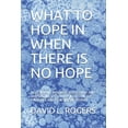thumbnail image 1 of What to Hope in When There Is No Hope: 2019 Advent Readings for Clergy and Laypersons with Brief Notes on the Theology and Practice of Advent (Paperback), 1 of 1