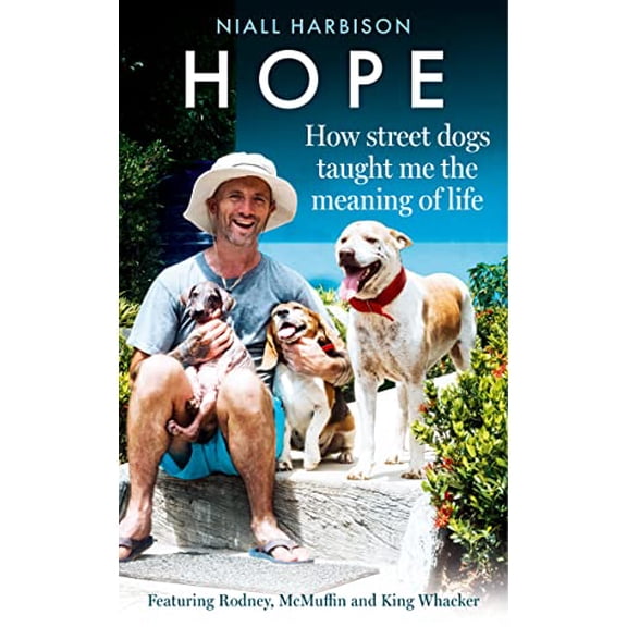 Pre-Owned Hope - How Street Dogs Taught Me the Meaning of Life: Featuring Rodney, McMuffin and King Whacker (Hardcover) 0008627207 9780008627201