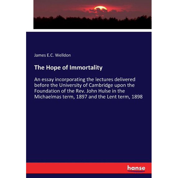 The Hope of Immortality: An essay incorporating the lectures delivered before the University of Cambridge upon the Found, (Paperback)