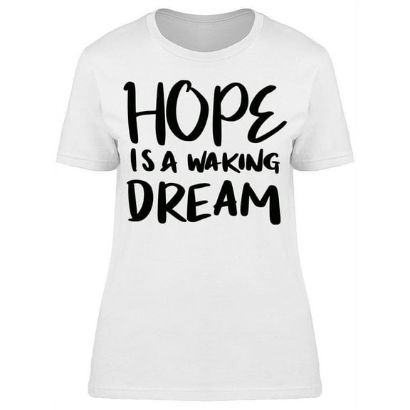 Hope Is A Waking Dream T-Shirt Women -Image by Shutterstock, Female Small
