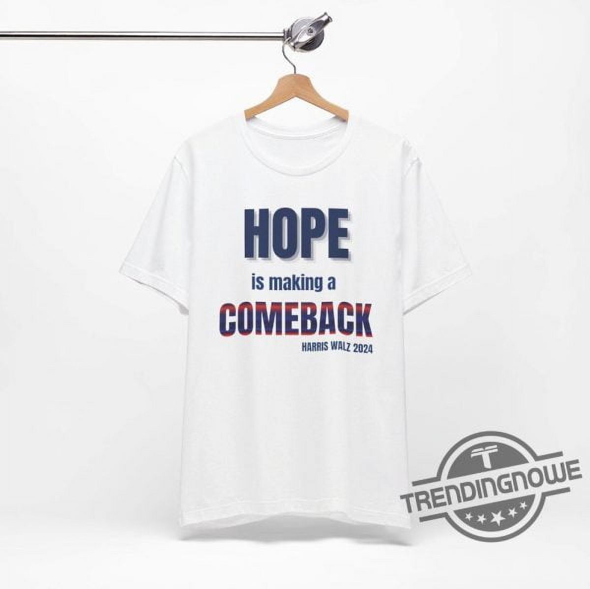 Hope Is Making A Comeback Shirt Harris Walz Campaign Shirt Harris