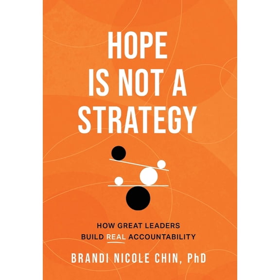 Hope Is Not a Strategy: How Great Leaders Build Real Accountability, (Hardcover)