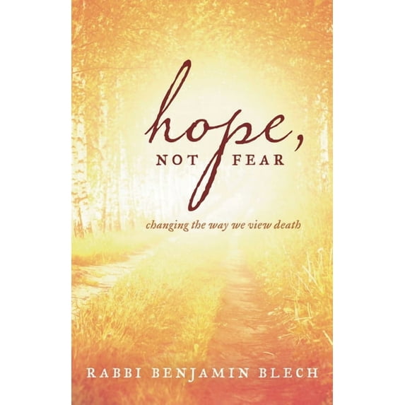 Hope, Not Fear: A Guide to Changing the Way We View Death, (Paperback)