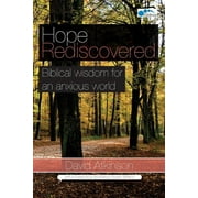 Hope Rediscovered: Biblical wisdom for an anxious world (Paperback)