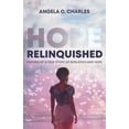 thumbnail image 1 of Hope Relinquished: Inspired by a True Story of Resilience and Hope, (Paperback), 1 of 1