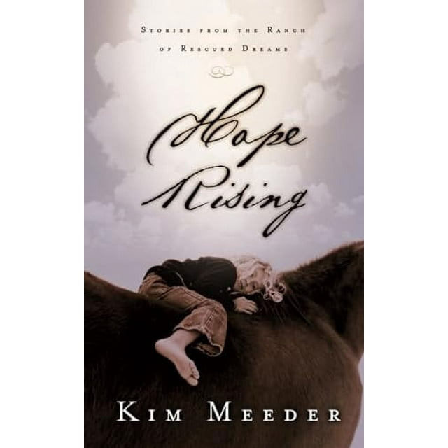 Hope Rising: Stories from the Ranch of Rescued Dreams  Paperback  1590522699 9781590522691 Kim Meeder
