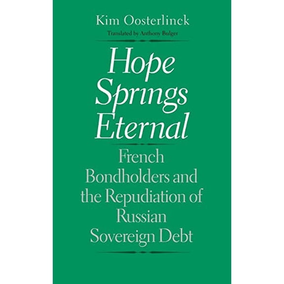 Pre-Owned Hope Springs Eternal: French Bondholders and the Repudiation of Russian Sovereign Debt (Yale Series in Economic and Financial History) Paperback