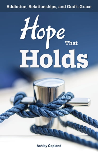 Hope That Holds: Addiction, Relationships, and God's Grace, (Paperback)
