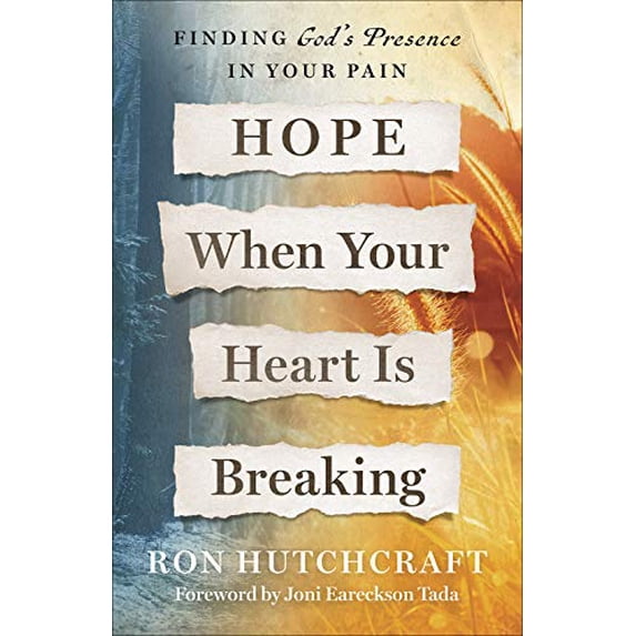 Pre-Owned Hope When Your Heart Is Breaking: Finding God's Presence in Your Pain (Paperback) by Ron Hutchcraft, Joni Eareckson Tada