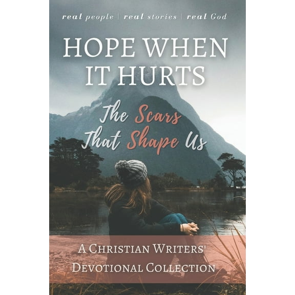 Christian Devotional Collaborations: Hope When it Hurts: The Scars that Shape Us: A Christian Writers' Collection (LARGE PRINT EDITION) (Paperback)(Large Print)