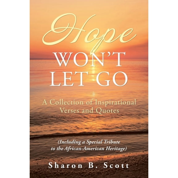 Hope Won't Let Go: A Collection of Inspirational Verses and Quotes, (Paperback)