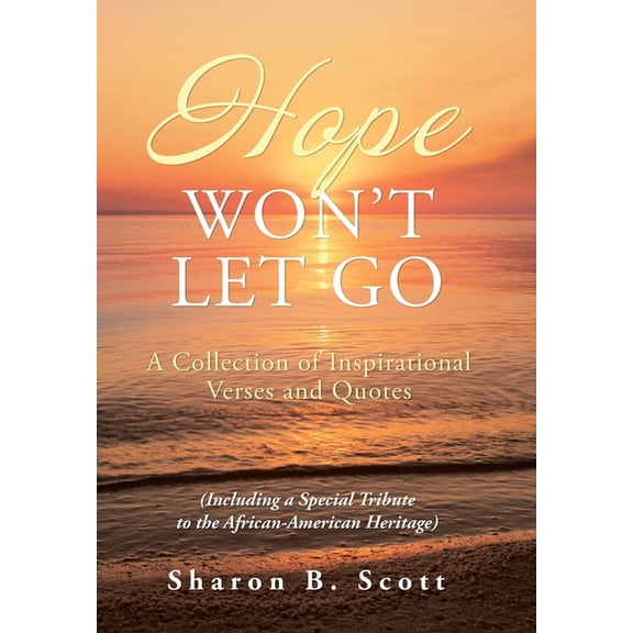 Hope Won't Let Go: A Collection of Inspirational Verses and Quotes, (Hardcover)