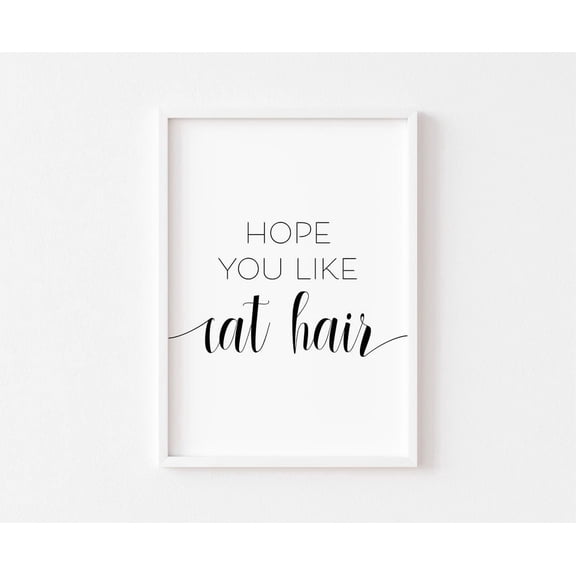 Hope You Like Cat Hair, Cat Poster, Pet Poster, Cat Saying, Cat Poster, Cat Poster Wall Art, Cat Quote, Kitten, Paw Poster, Home Posters, Size 8x12 UNFFRAMED F03.1.7l2410