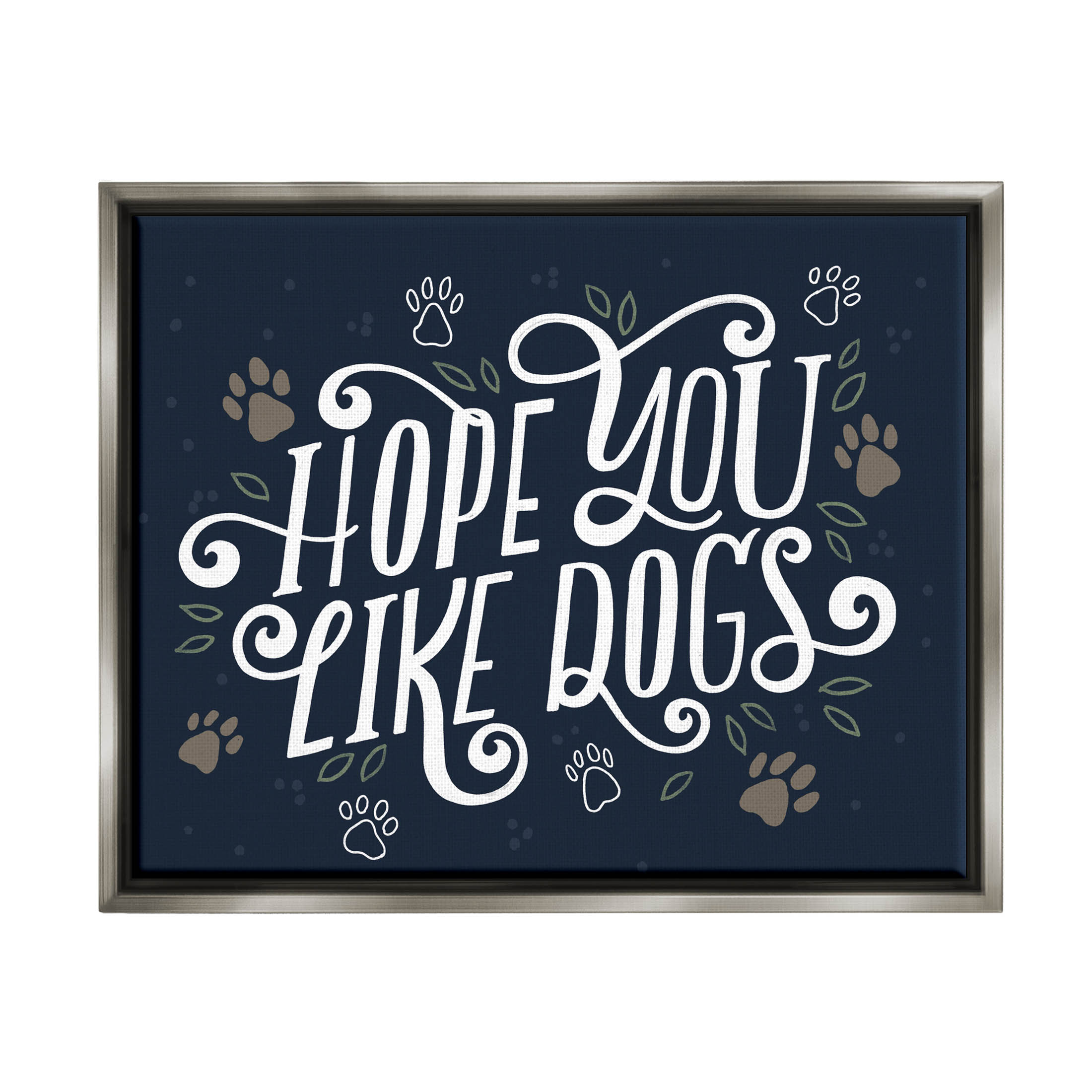 Hope You Like Dogs Animal Paw Typography Graphic Art Luster Gray Framed Art Print Wall Art