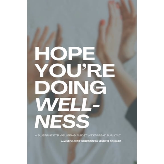 Hope You're Doing Wellness: A Blueprint for Well-being Amidst Widespread Burnout, (Paperback)