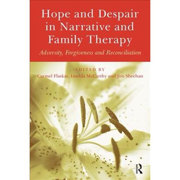 Pre-Owned Hope and Despair in Narrative and Family Therapy : Adversity, Forgiveness and Reconciliation (Hardcover) 9781583917695