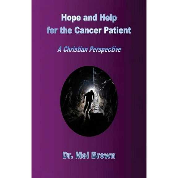 Hope and Help for the Cancer Patient: A Christian Perspective, (Paperback)