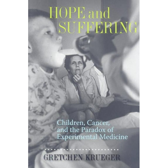 Hope and Suffering : Children, Cancer, and the Paradox of Experimental Medicine (Hardcover)