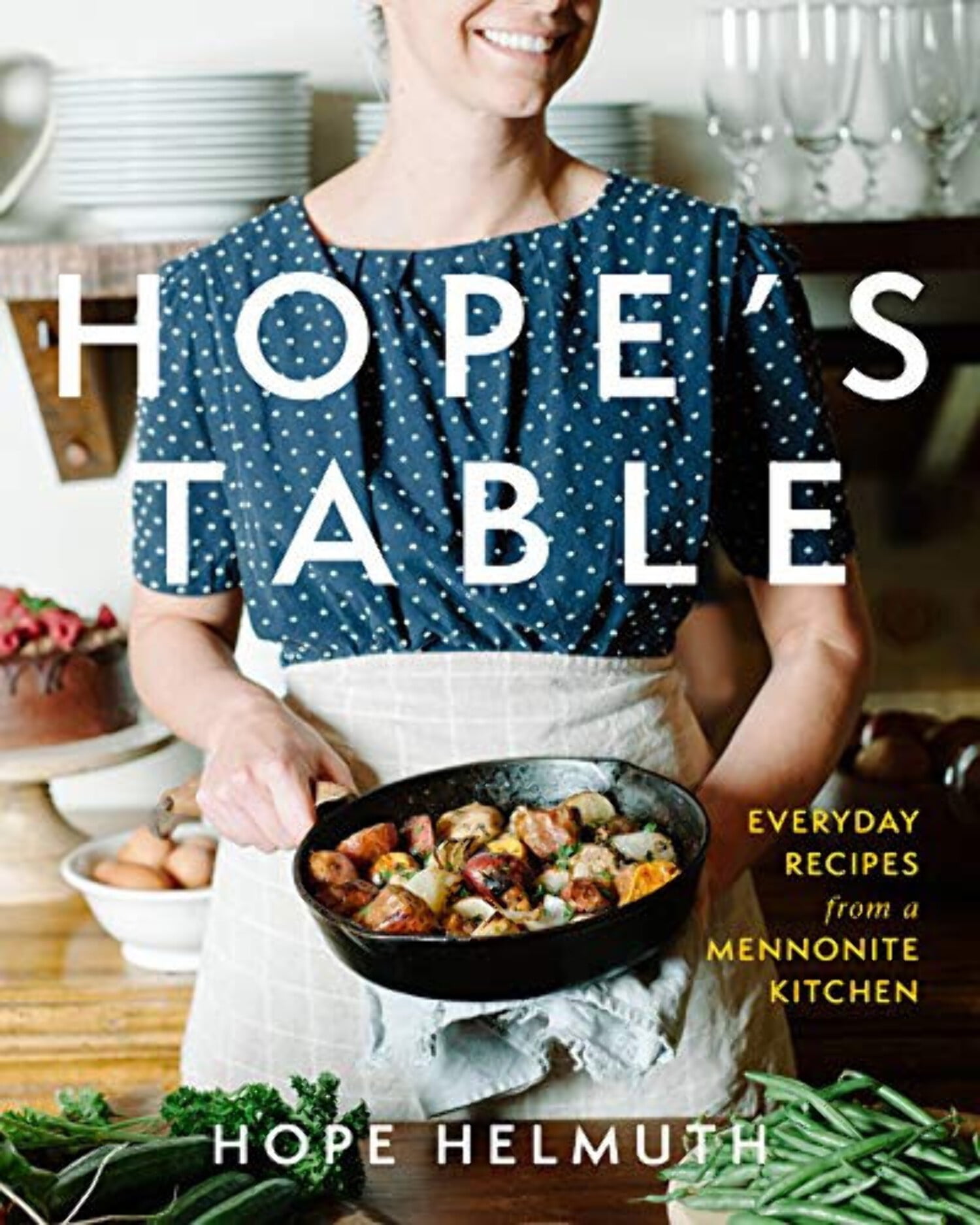 HOPE HELMUTH Hope's Table: Everyday Recipes from a Mennonite Kitchen, (Hardcover)