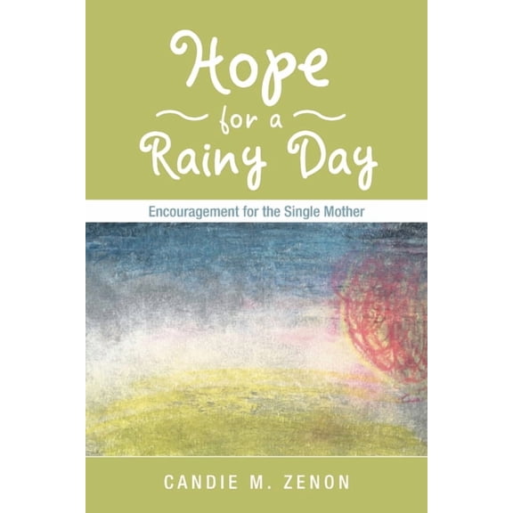 Hope for a Rainy Day : Encouragement for the Single Mother
