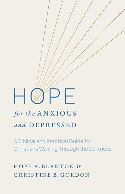 Hope for the Anxious and Depressed: A Biblical and Practical Guide for Christians Walking Through the Darkness, (Paperback)
