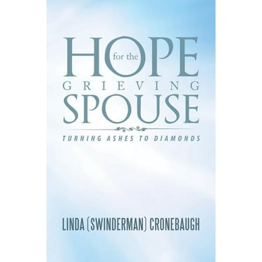 Hope for the Grieving Spouse: Turning Ashes to Diamonds, (Paperback)