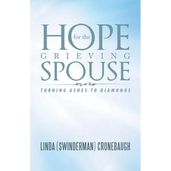 Hope for the Grieving Spouse: Turning Ashes to Diamonds, (Paperback)