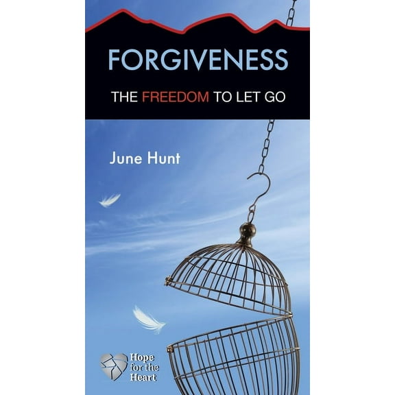 Hope for the Heart: Forgiveness : The Freedom to Let Go (Paperback)
