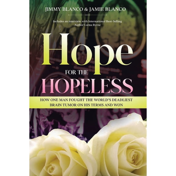 Hope for the Hopeless: How One Man Fought the World's Deadliest Brain Tumor on His Terms and Won, (Paperback)