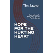 Hope for the Hurting Heart Discovering Life After Loss Through Family Stories, Paperback