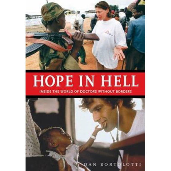 Pre-Owned Hope in Hell: Inside the World of Doctors Without Borders (Hardcover) 1554071429 9781554071425