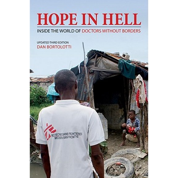 Pre-Owned Hope in Hell: Inside the World of Doctors Without Borders (Paperback) 155407634X 9781554076345