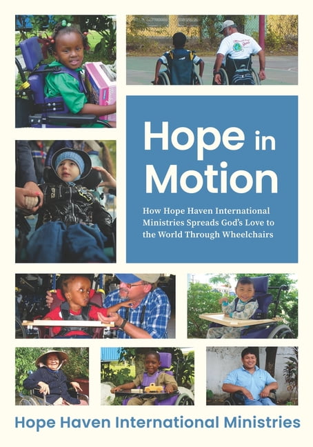 Hope in Motion: How Hope Haven International Ministries Spreads God's Love to the World Through Wheelchair's, (Paperback)