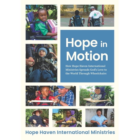 Hope in Motion: How Hope Haven International Ministries Spreads God's Love to the World Through Wheelchair's, (Paperback)