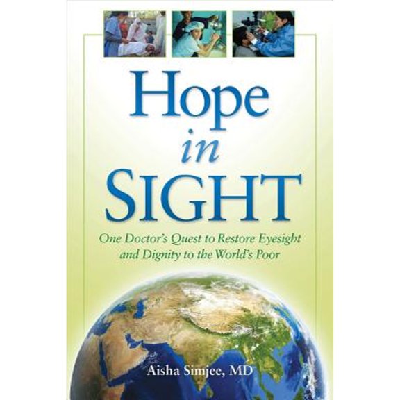 Hope in Sight: One Doctor's Quest to Restore Eyesight and Dignity to the World's Poor (Paperback) by Aisha Simjee