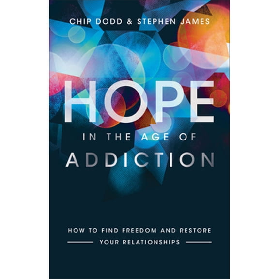 Pre-Owned Hope in the Age of Addiction: How to Find Freedom and Restore Your Relationships (Paperback) 0800729404 9780800729400