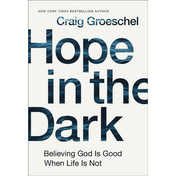 Hope in the Dark: Believing God Is Good When Life Is Not, (Hardcover)