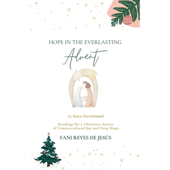 Hope in the Everlasting: Advent - 25 Devotional Readings for a Christmas Season of Countercultural Joy and Deep Hope., (Paperback)