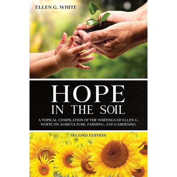 Hope in the Soil: A Topical Compilation of the Writings of Ellen G. White on Agriculture, Farming, and Gardening, (Paperback)