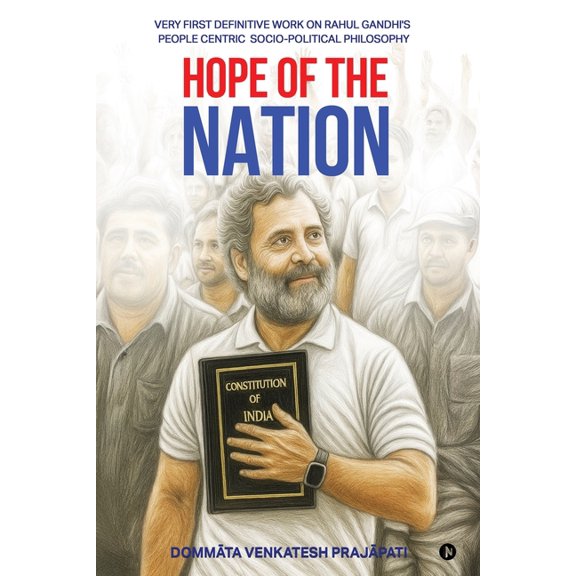 Hope of the Nation: Very First Definitive Work on Rahul Gandhi's People Centric Socio-Political Philosophy, (Paperback)