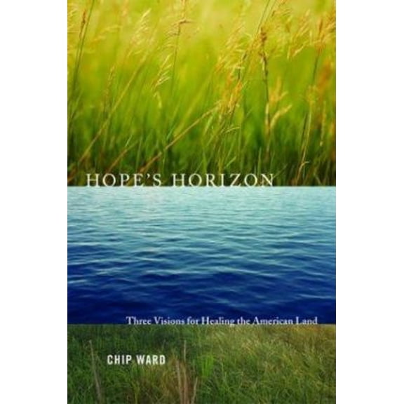 Pre-Owned Hope's Horizon: Three Visions for Healing the American Land (Hardcover) 1559639776 9781559639774