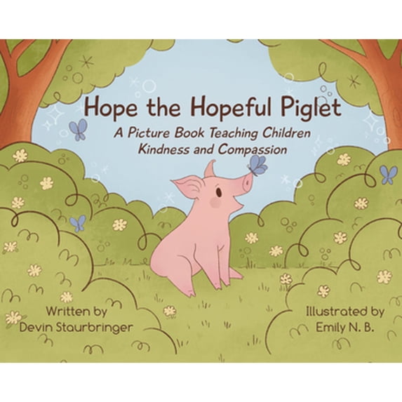 Pre-Owned Hope the Hopeful Piglet: A Picture Book Teaching Children Kindness and Compassion (Hardcover 9781590566923) by Devin Staurbringer